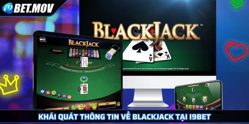 Blackjack Trò Chơi Bài Casino Hấp Dẫn Nhất Tại Nhà Cái I9BET 2 Khái quát thông tin về Blackjack tại I9BET