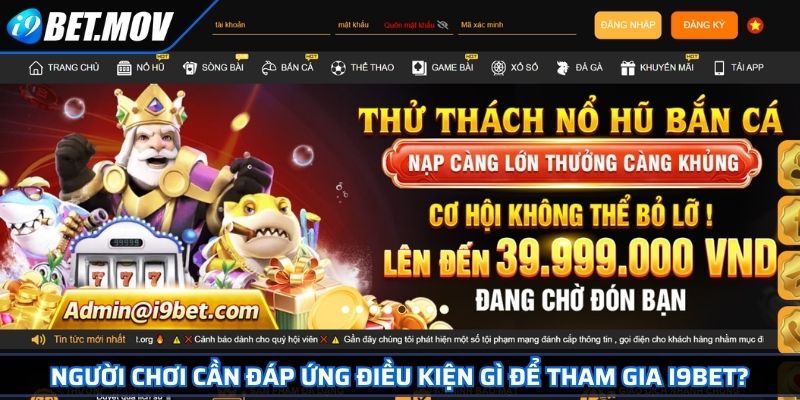 Câu Hỏi Thường Gặp 1 Người chơi cần đáp ứng điều kiện gì để tham gia I9BET?