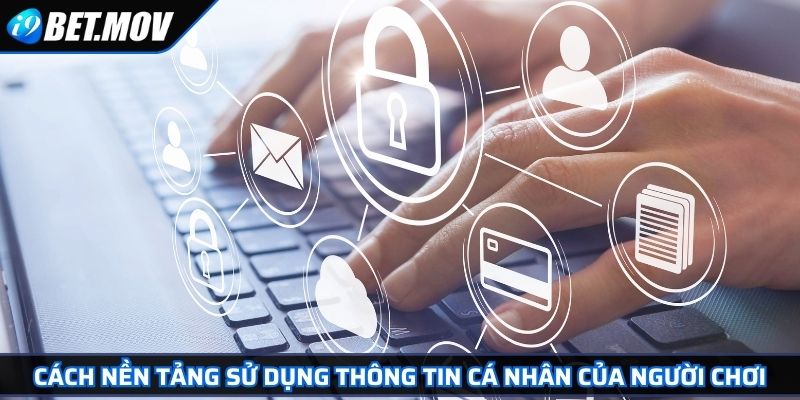Chế Độ Bảo Mật 3 Cách nền tảng sử dụng thông tin cá nhân của người chơi