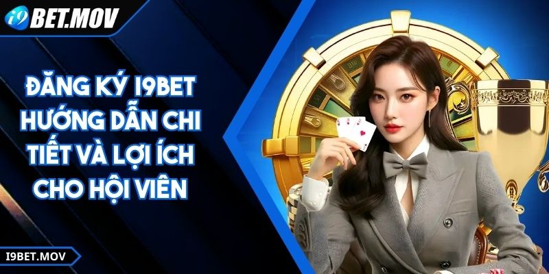 Đăng Ký I9BET - Hướng Dẫn Chi Tiết Và Lợi Ích Cho Hội Viên