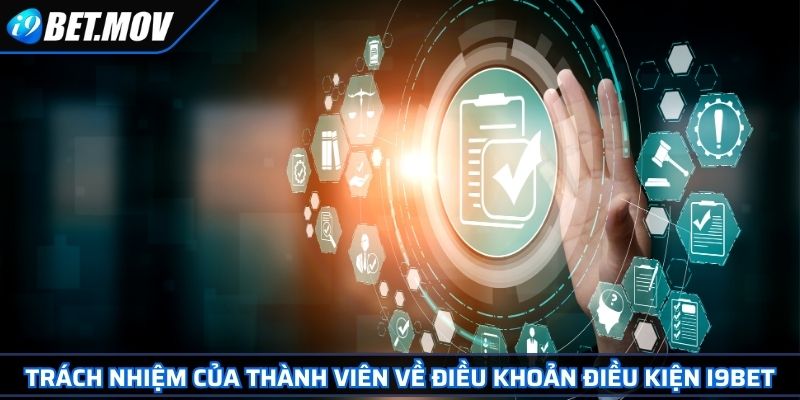 Điều Khoản Điều Kiện 3 Trách nhiệm của thành viên về điều khoản điều kiện I9BET