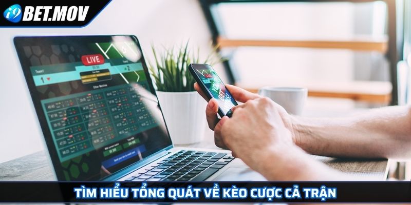 Kèo Cược Cả Trận Các Quy Tắc Đặt Cược Và Lưu Ý Cần Nắm Bắt 2 Tìm hiểu tổng quát về kèo cược cả trận