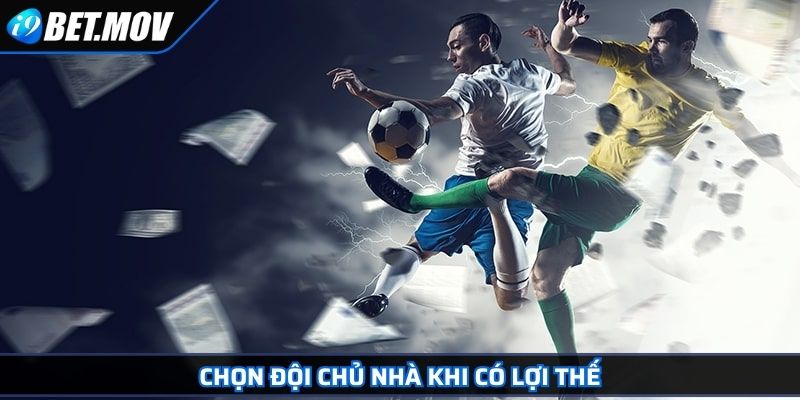 Kèo Cược Châu Á – Tìm Hiểu Hình Thức Cá Cược Phổ Biến 4 Chọn đội chủ nhà khi có lợi thế