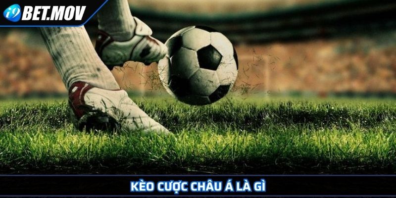 Kèo Cược Châu Á – Tìm Hiểu Hình Thức Cá Cược Phổ Biến 2 Kèo cược châu Á là gì