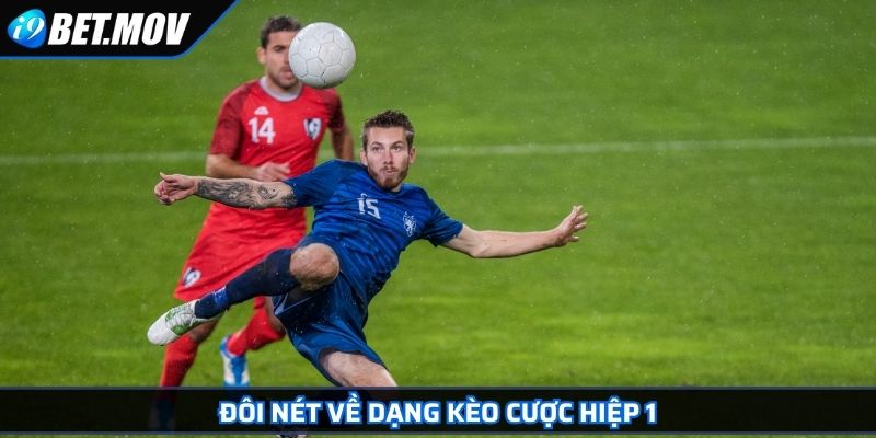 Đôi nét về dạng kèo cược hiệp 1