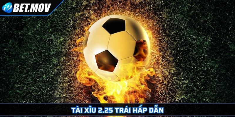 Kèo Tài Xỉu - Hướng Dẫn Cách Chơi Và Mẹo Cược Hiệu Quả 3 Tài xỉu 2.25 trái hấp dẫn