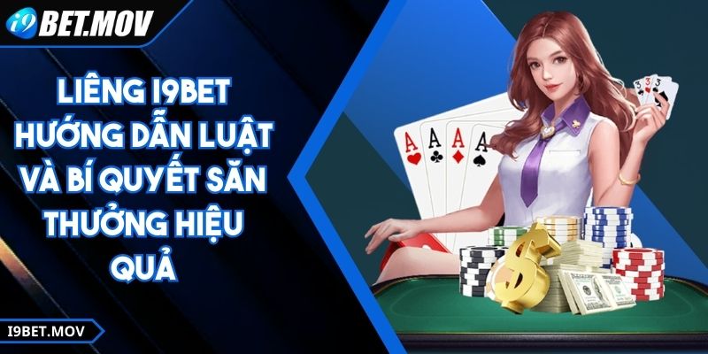 Liêng I9BET - Hướng Dẫn Luật Và Bí Quyết Săn Thưởng Hiệu Quả