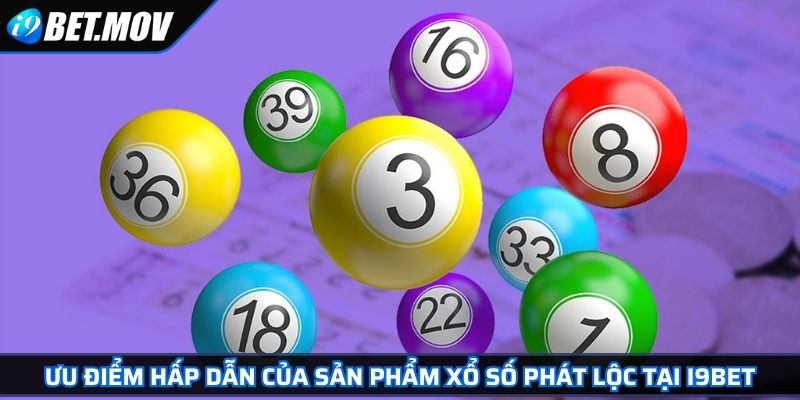Lô Đề Phát Lộc Bật Mí Chiến Lược Vàng Chinh Phục Mọi Con Số 3 Ưu điểm hấp dẫn của sản phẩm xổ số Phát Lộc tại I9BET