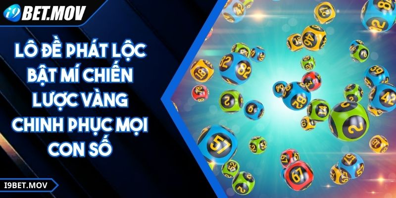 Lô Đề Phát Lộc Bật Mí Chiến Lược Vàng Chinh Phục Mọi Con Số