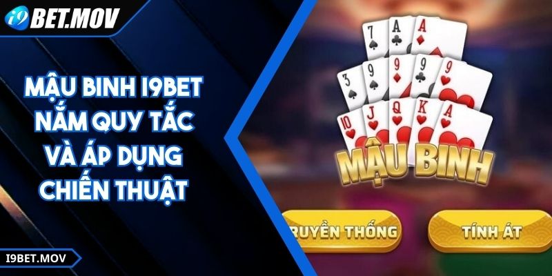 Mậu Binh I9BET - Nắm Quy Tắc Và Áp Dụng Chiến Thuật