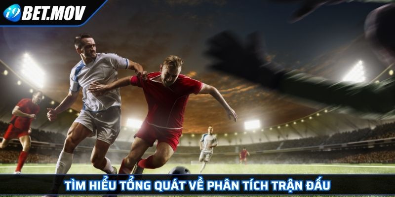 Tìm hiểu tổng quát về phân tích trận đấu