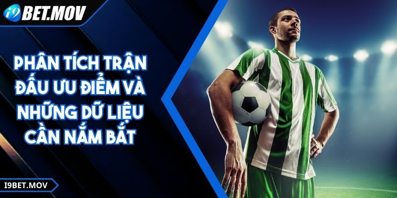Phân Tích Trận Đấu Ưu Điểm Và Những Dữ Liệu Cần Nắm Bắt