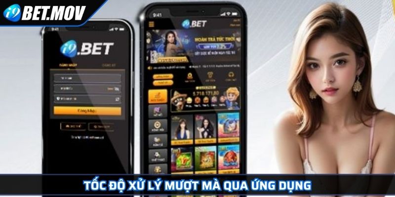 Tải App I9BET Với Hướng Dẫn Cài Đặt Và Ưu Điểm Vượt Trội 4 Tốc độ xử lý mượt mà qua ứng dụng