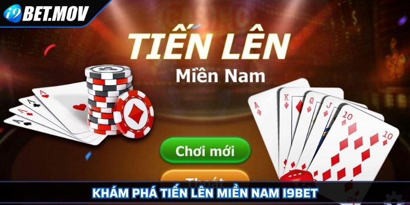Tiến Lên Miền Nam I9BET - Luật Chơi Và Bí Kíp Thắng Lớn 2 Khám phá Tiến Lên Miền Nam I9BET