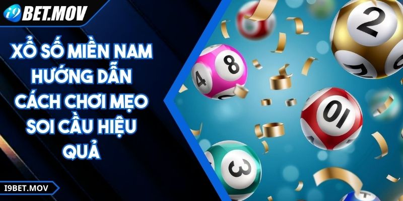 Xổ Số Miền Nam Hướng Dẫn Cách Chơi Mẹo Soi Cầu Hiệu Quả